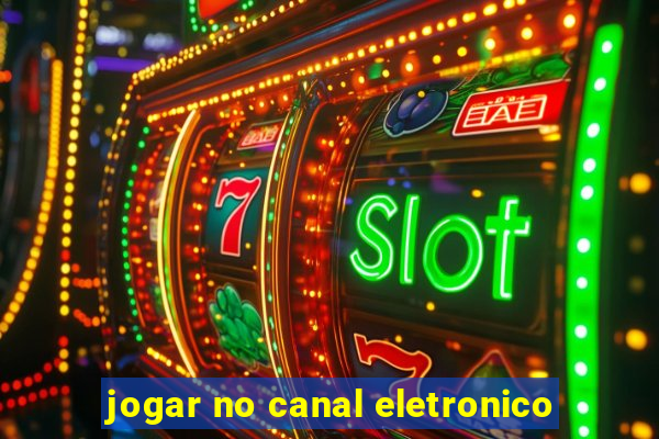 jogar no canal eletronico